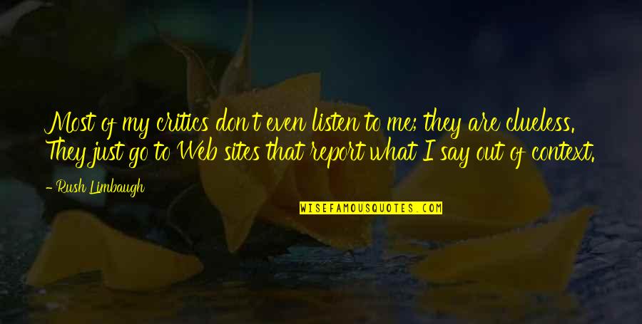 Report'st Quotes By Rush Limbaugh: Most of my critics don't even listen to Report'st Quotes By Rush Limbaugh: Most of my critics don't even listen to
