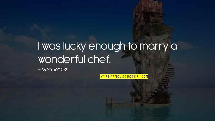 Reposante Quotes By Mehmet Oz: I was lucky enough to marry a wonderful Reposante Quotes By Mehmet Oz: I was lucky enough to marry a wonderful