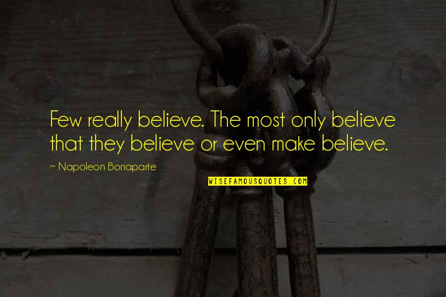 Reposar En Quotes By Napoleon Bonaparte: Few really believe. The most only believe that