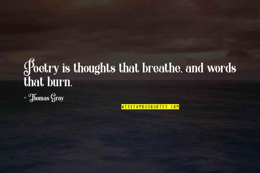 Reposar En Quotes By Thomas Gray: Poetry is thoughts that breathe, and words that