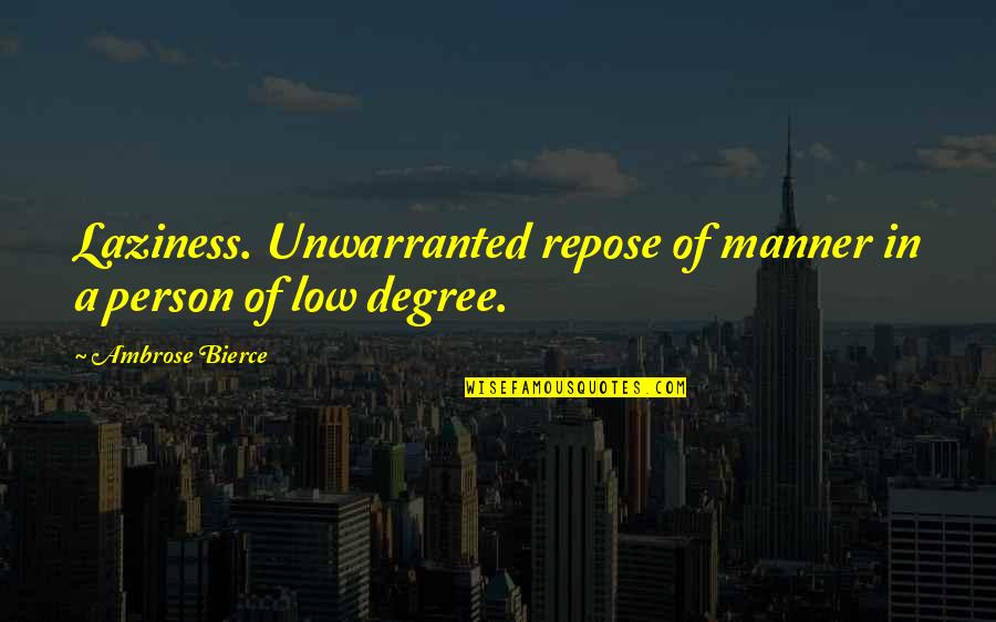 Repose Quotes By Ambrose Bierce: Laziness. Unwarranted repose of manner in a person