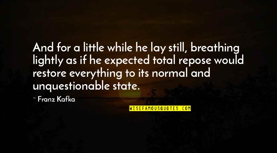 Repose Quotes By Franz Kafka: And for a little while he lay still,