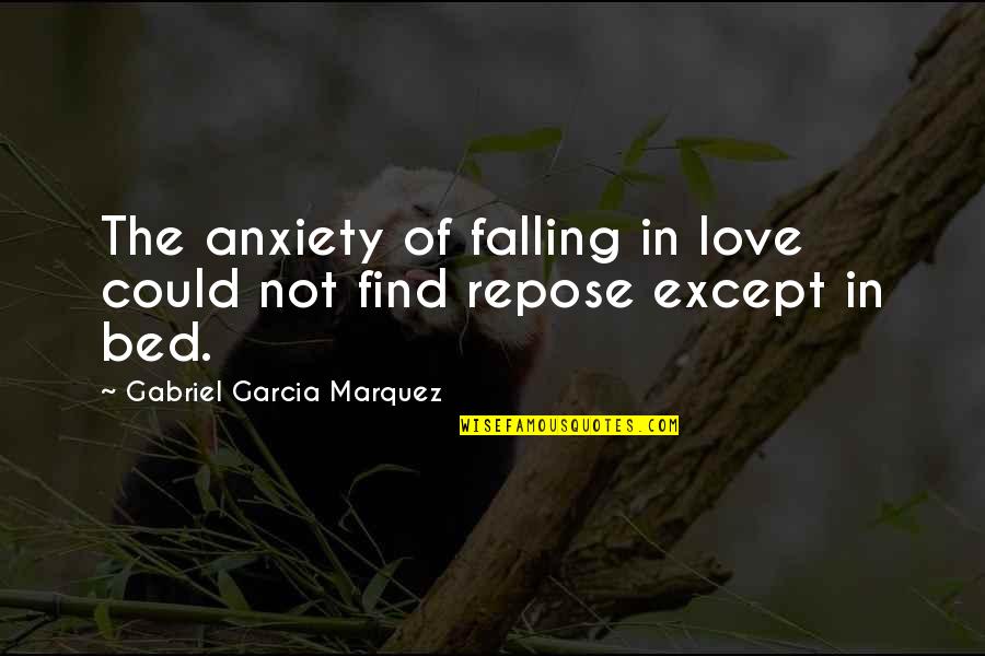 Repose Quotes By Gabriel Garcia Marquez: The anxiety of falling in love could not