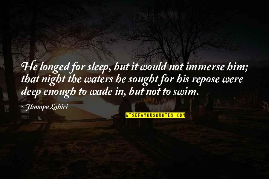 Repose Quotes By Jhumpa Lahiri: He longed for sleep, but it would not