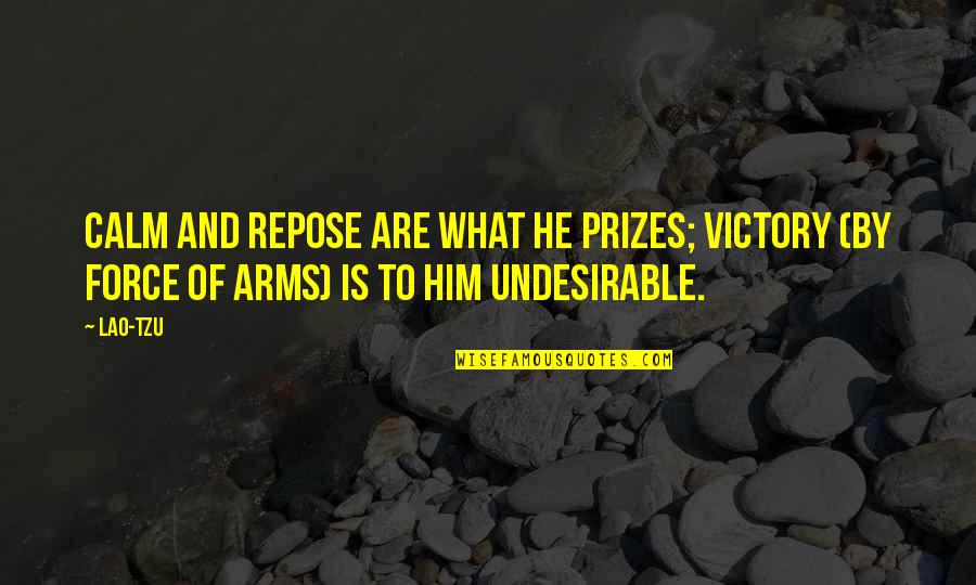 Repose Quotes By Lao-Tzu: Calm and repose are what he prizes; victory