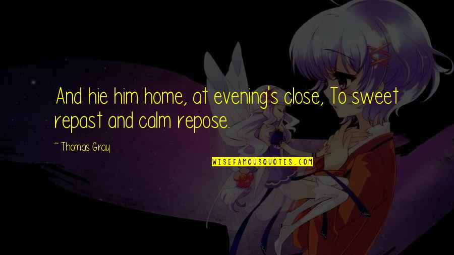 Repose Quotes By Thomas Gray: And hie him home, at evening's close, To