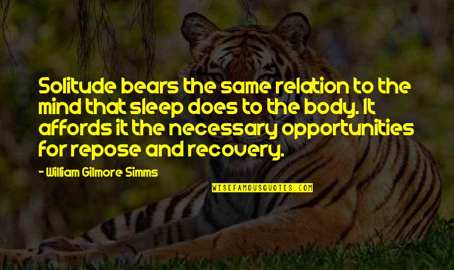 Repose Quotes By William Gilmore Simms: Solitude bears the same relation to the mind
