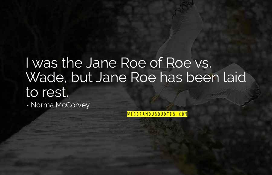 Reposer Imparfait Quotes By Norma McCorvey: I was the Jane Roe of Roe vs.