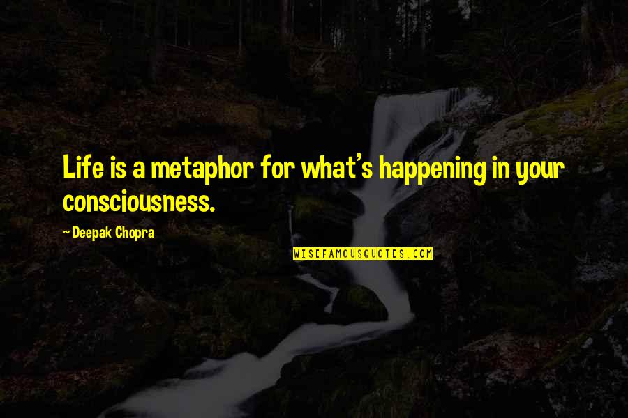 Reposes House Quotes By Deepak Chopra: Life is a metaphor for what's happening in