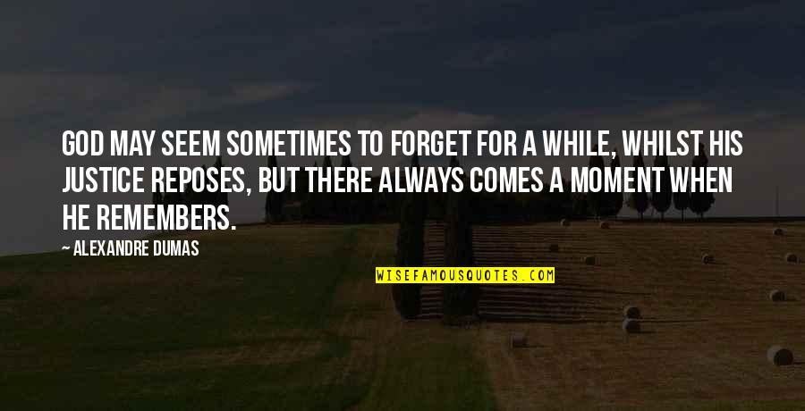 Reposes Quotes By Alexandre Dumas: God may seem sometimes to forget for a Reposes Quotes By Alexandre Dumas: God may seem sometimes to forget for a