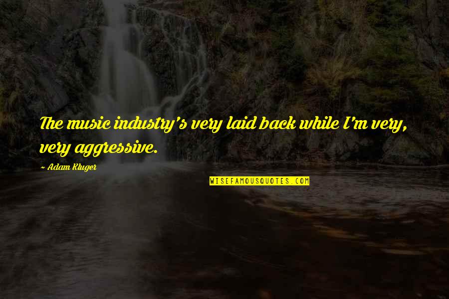 Repositionable Wall Quotes By Adam Kluger: The music industry's very laid back while I'm