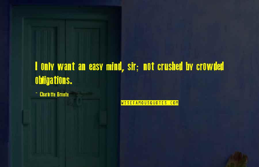 Repositioning Quotes By Charlotte Bronte: I only want an easy mind, sir; not