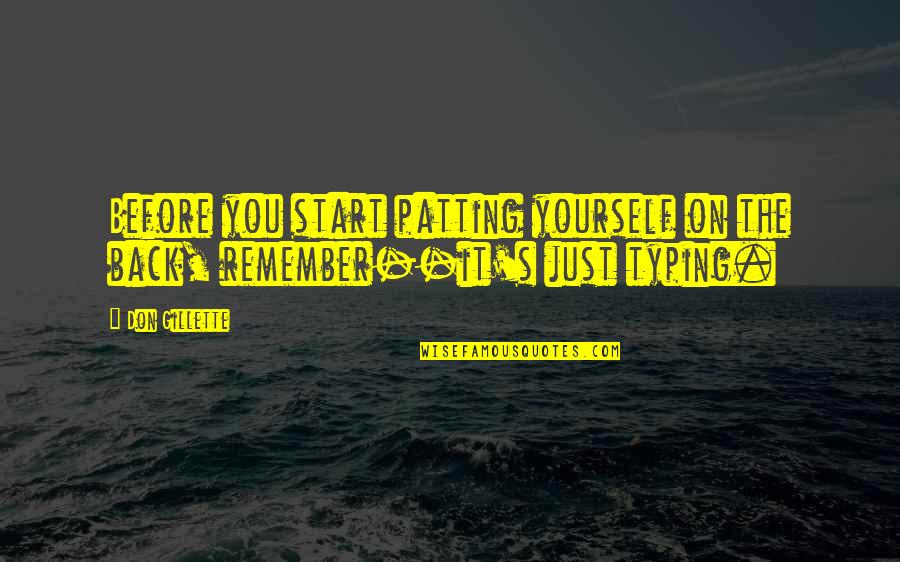 Repositories 7 Quotes By Don Gillette: Before you start patting yourself on the back,