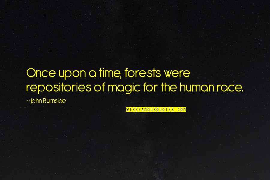 Repositories 7 Quotes By John Burnside: Once upon a time, forests were repositories of