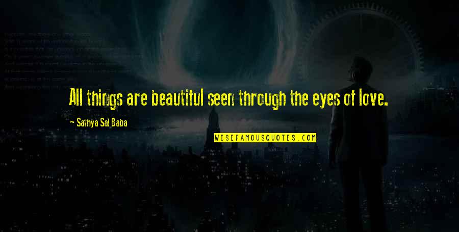 Repositories 7 Quotes By Sathya Sai Baba: All things are beautiful seen through the eyes Repositories 7 Quotes By Sathya Sai Baba: All things are beautiful seen through the eyes