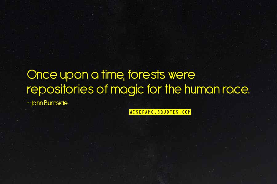 Repositories Quotes By John Burnside: Once upon a time, forests were repositories of