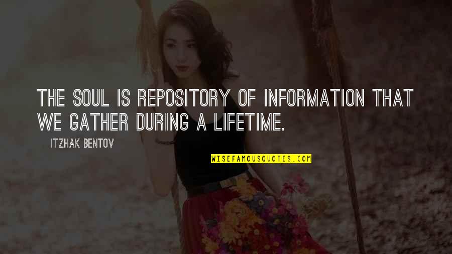 Repository Quotes By Itzhak Bentov: The Soul is repository of information that we