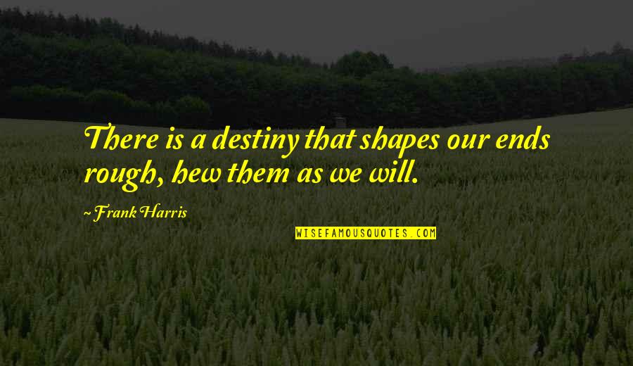 Repository Upi Quotes By Frank Harris: There is a destiny that shapes our ends