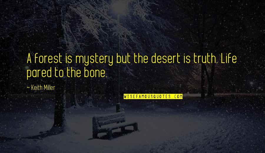Reposoir Quotes By Keith Miller: A forest is mystery but the desert is