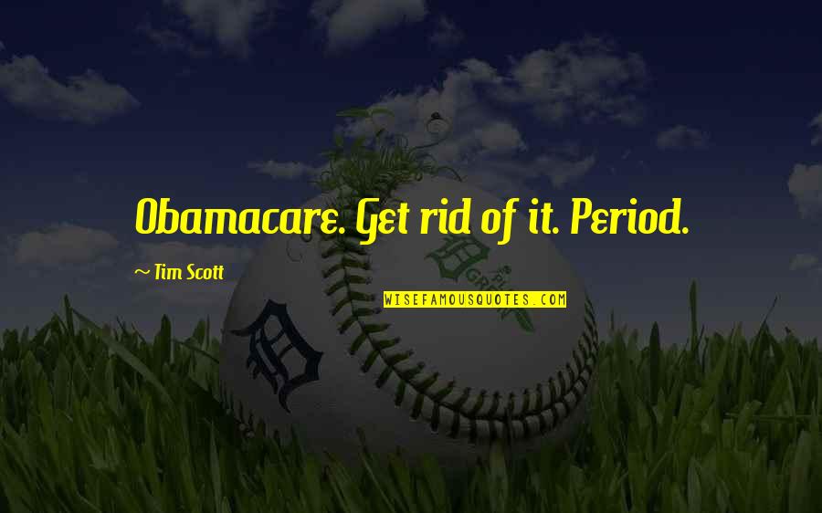 Repossi Ring Quotes By Tim Scott: Obamacare. Get rid of it. Period.
