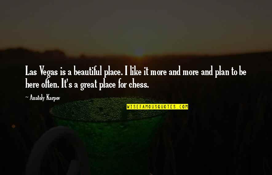 Reposted Quotes By Anatoly Karpov: Las Vegas is a beautiful place. I like Reposted Quotes By Anatoly Karpov: Las Vegas is a beautiful place. I like