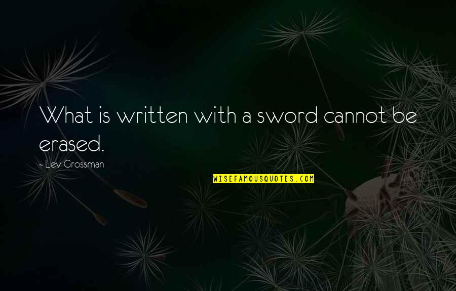 Repotting Quotes By Lev Grossman: What is written with a sword cannot be