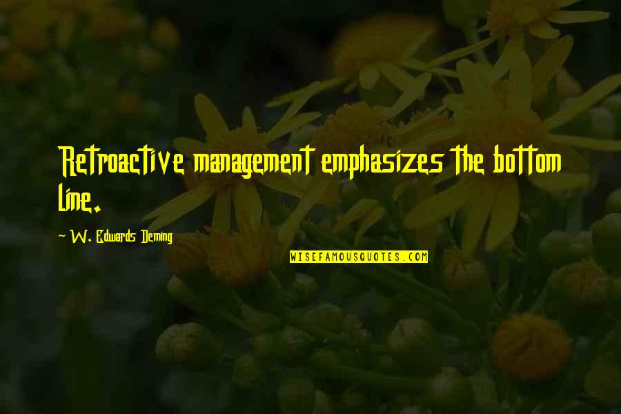 Repouso Conceito Quotes By W. Edwards Deming: Retroactive management emphasizes the bottom line. Repouso Conceito Quotes By W. Edwards Deming: Retroactive management emphasizes the bottom line.