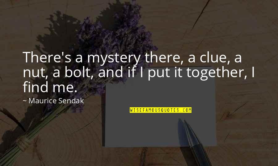 Repowdered Quotes By Maurice Sendak: There's a mystery there, a clue, a nut,