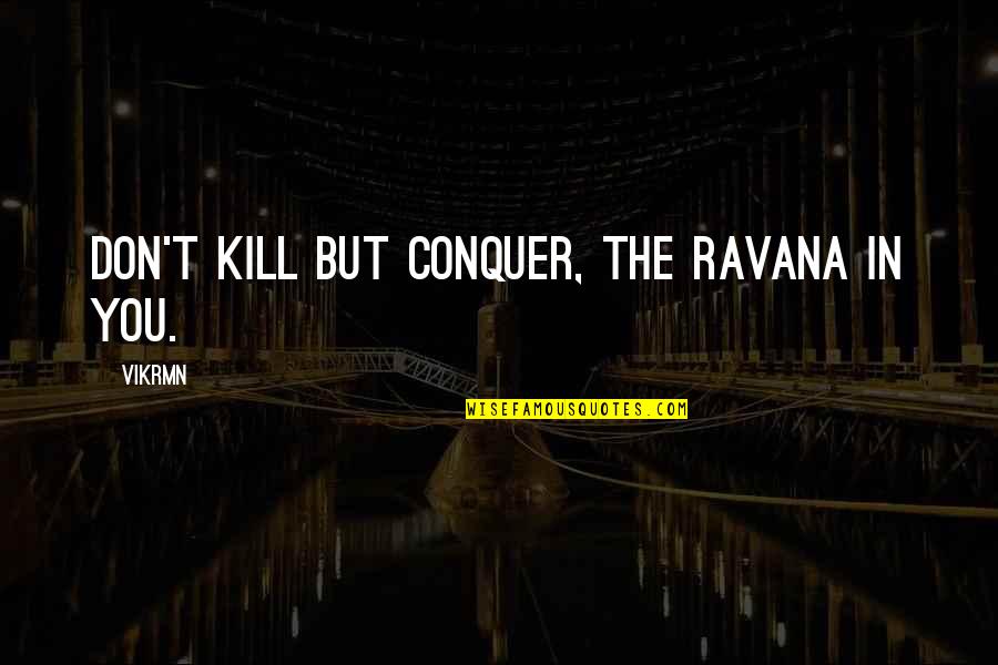 Repping Blood Gang Quotes By Vikrmn: Don't kill but conquer, the Ravana in you.