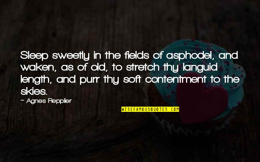 Repplier Quotes By Agnes Repplier: Sleep sweetly in the fields of asphodel, and Repplier Quotes By Agnes Repplier: Sleep sweetly in the fields of asphodel, and