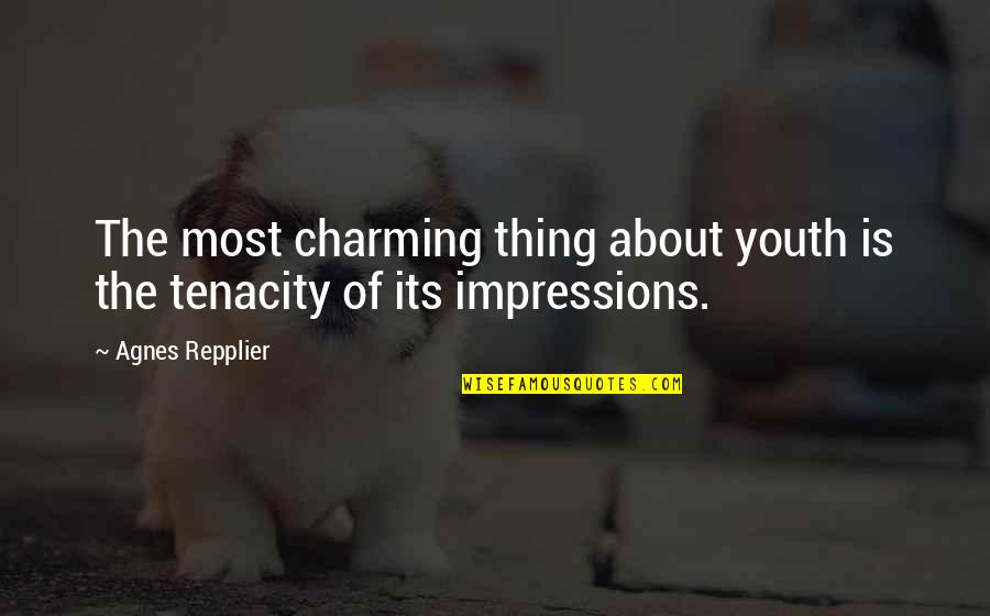 Repplier Quotes By Agnes Repplier: The most charming thing about youth is the