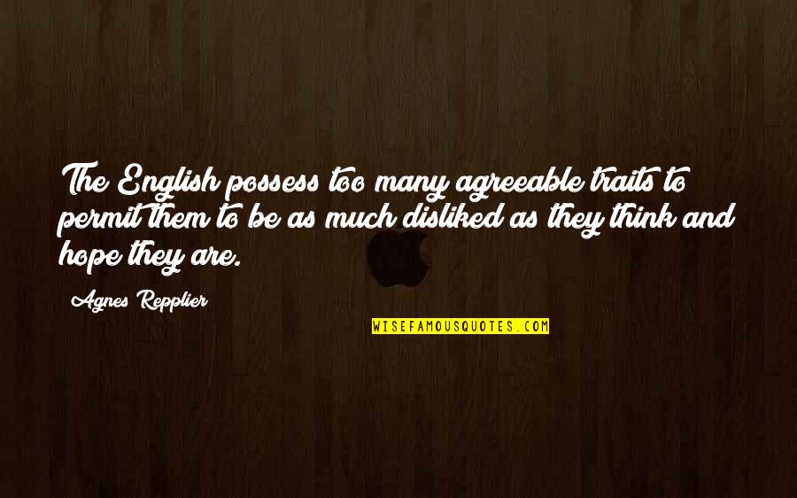 Repplier Quotes By Agnes Repplier: The English possess too many agreeable traits to Repplier Quotes By Agnes Repplier: The English possess too many agreeable traits to