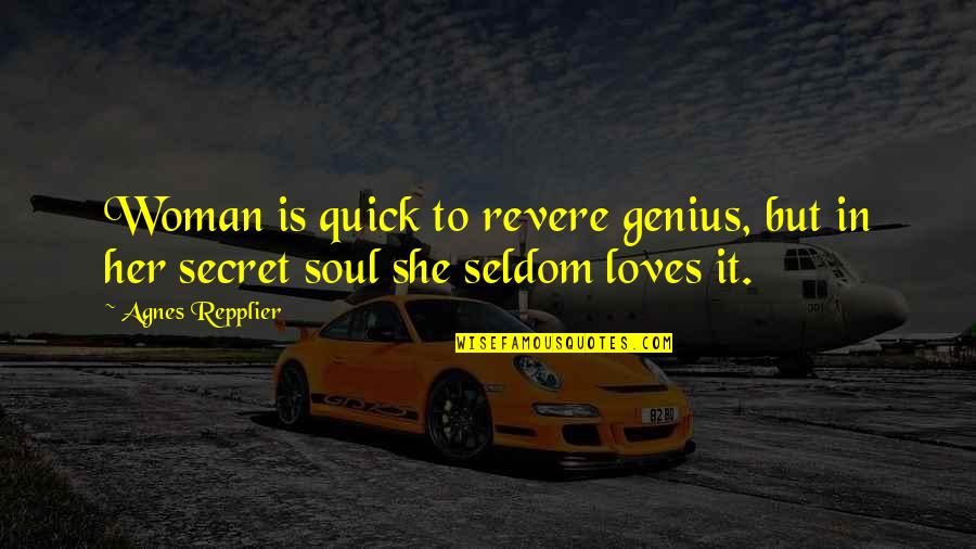 Repplier Quotes By Agnes Repplier: Woman is quick to revere genius, but in
