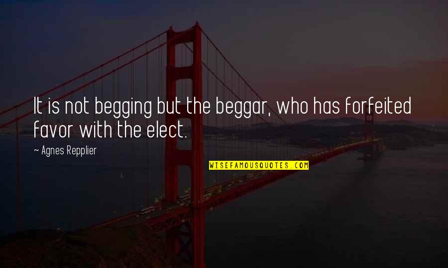 Repplier Quotes By Agnes Repplier: It is not begging but the beggar, who