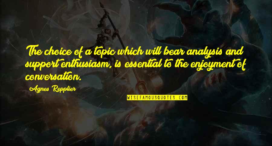Repplier Quotes By Agnes Repplier: The choice of a topic which will bear Repplier Quotes By Agnes Repplier: The choice of a topic which will bear