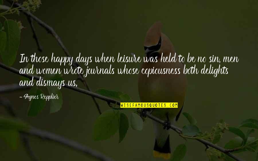 Repplier Quotes By Agnes Repplier: In those happy days when leisure was held Repplier Quotes By Agnes Repplier: In those happy days when leisure was held