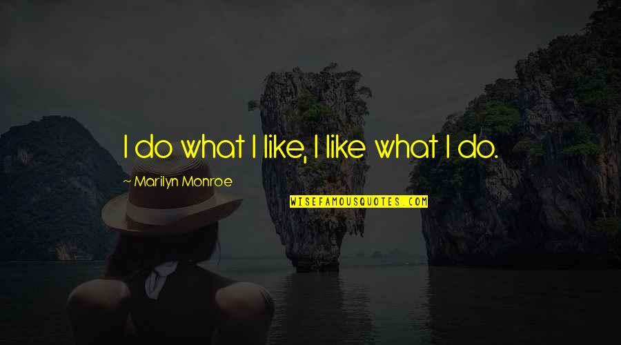 Repr Sentants D Entreprises Nationales Et Trang Res Quotes By Marilyn Monroe: I do what I like, I like what