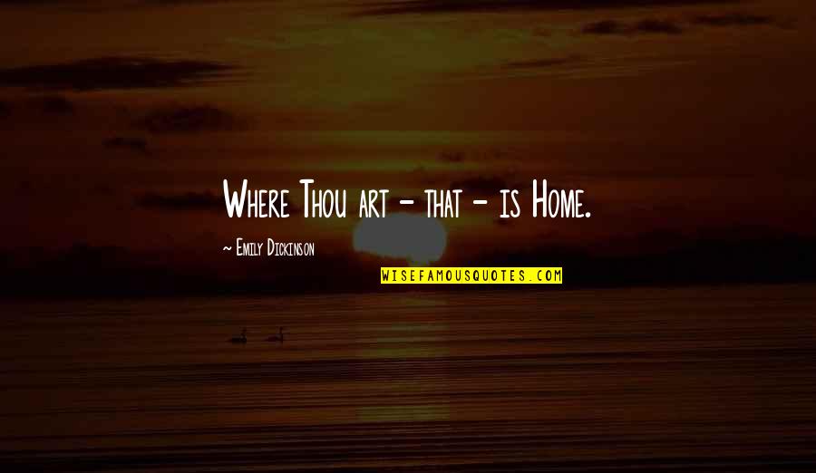 Reprehend Quotes By Emily Dickinson: Where Thou art - that - is Home. Reprehend Quotes By Emily Dickinson: Where Thou art - that - is Home.