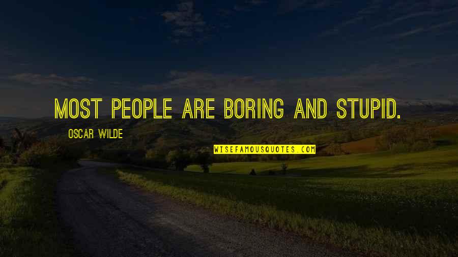 Reprehend Quotes By Oscar Wilde: Most people are boring and stupid. Reprehend Quotes By Oscar Wilde: Most people are boring and stupid.