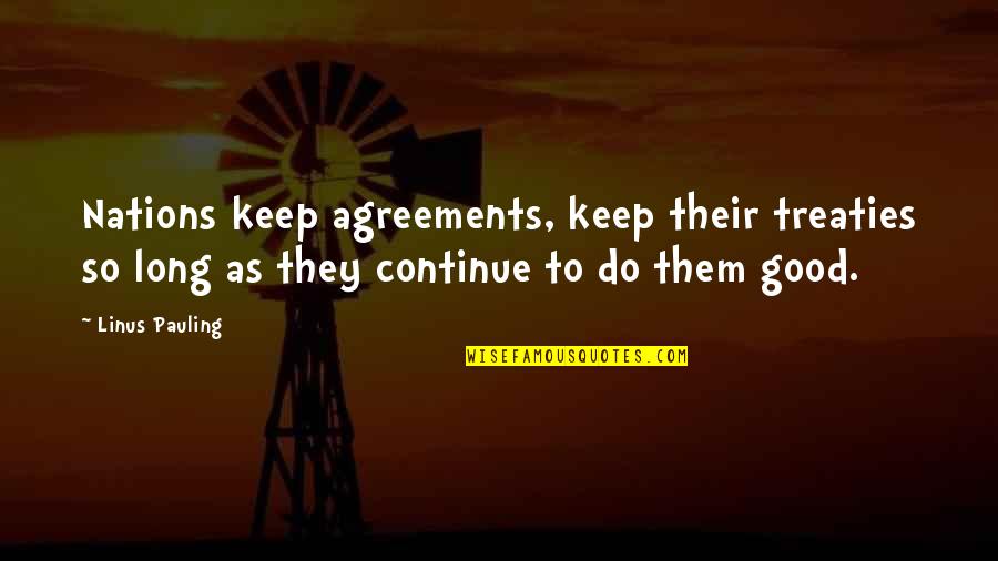 Reprehendere Quotes By Linus Pauling: Nations keep agreements, keep their treaties so long