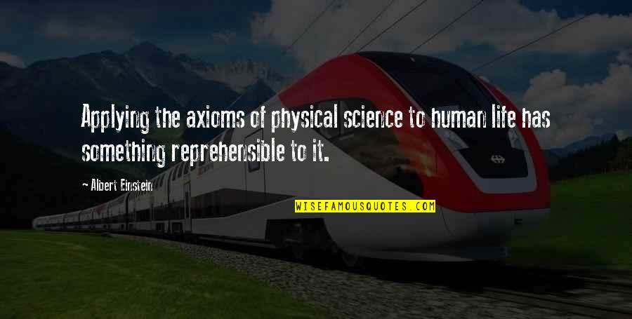 Reprehensible Quotes By Albert Einstein: Applying the axioms of physical science to human