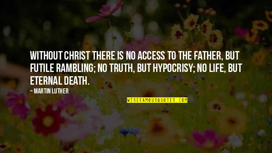 Reprehensible Synonym Quotes By Martin Luther: Without Christ there is no access to the Reprehensible Synonym Quotes By Martin Luther: Without Christ there is no access to the