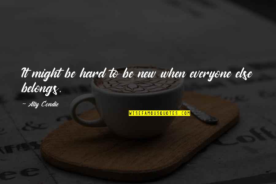 Reprender Definicion Quotes By Ally Condie: It might be hard to be new when Reprender Definicion Quotes By Ally Condie: It might be hard to be new when