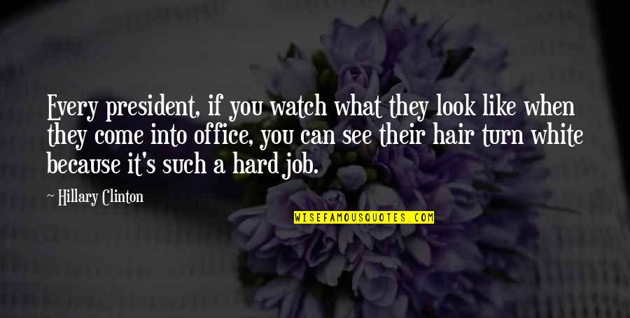Reprender Definicion Quotes By Hillary Clinton: Every president, if you watch what they look Reprender Definicion Quotes By Hillary Clinton: Every president, if you watch what they look
