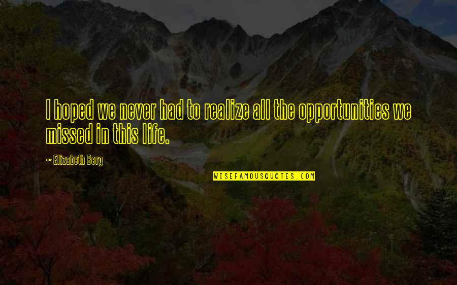 Reprender El Quotes By Elizabeth Berg: I hoped we never had to realize all