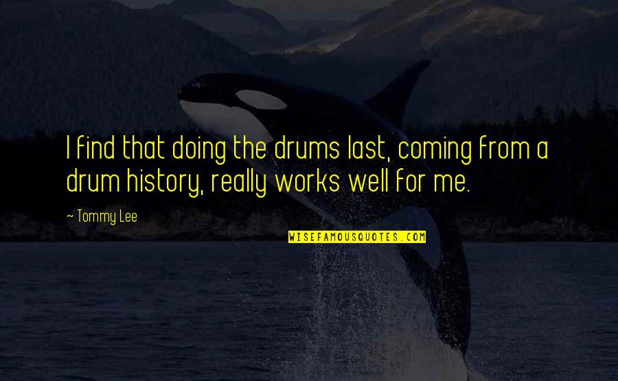 Reprender El Quotes By Tommy Lee: I find that doing the drums last, coming