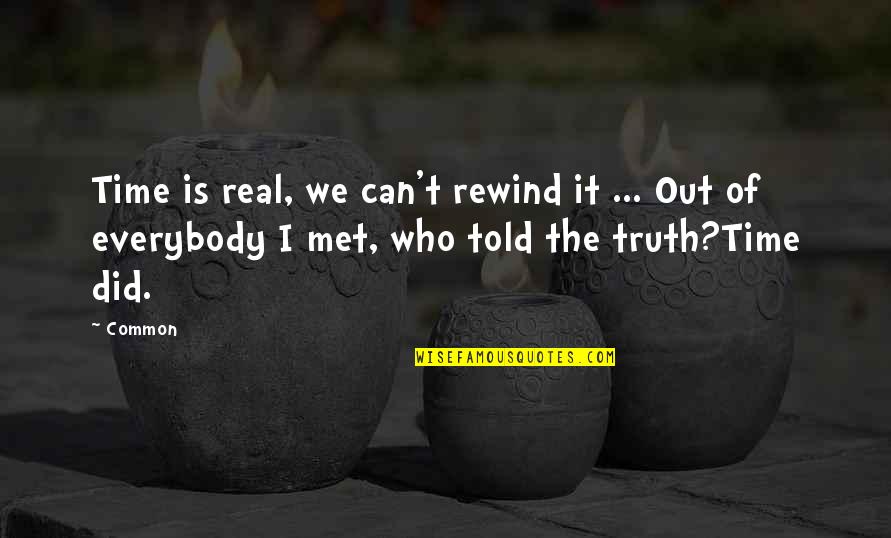 Reprender Quotes By Common: Time is real, we can't rewind it ...