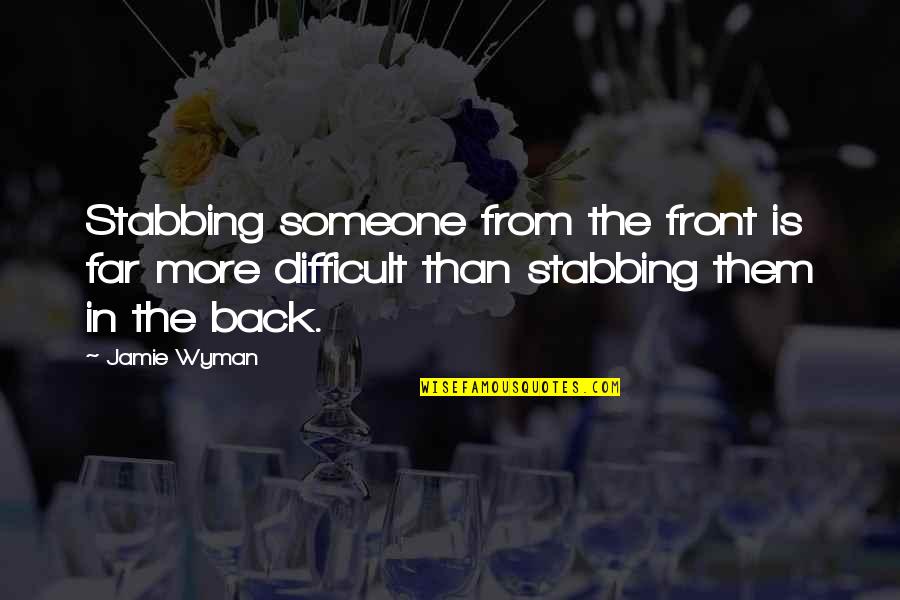 Reprendere Quotes By Jamie Wyman: Stabbing someone from the front is far more