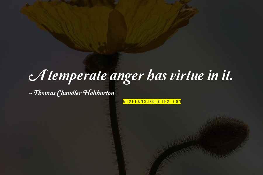 Reprendere Quotes By Thomas Chandler Haliburton: A temperate anger has virtue in it. Reprendere Quotes By Thomas Chandler Haliburton: A temperate anger has virtue in it.