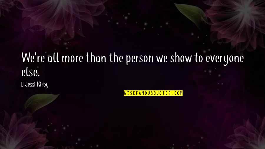 Reprendido Significado Quotes By Jessi Kirby: We're all more than the person we show Reprendido Significado Quotes By Jessi Kirby: We're all more than the person we show